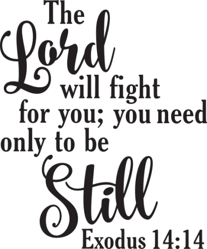 The Lord will fight for you; you need only to be Still Exodus...