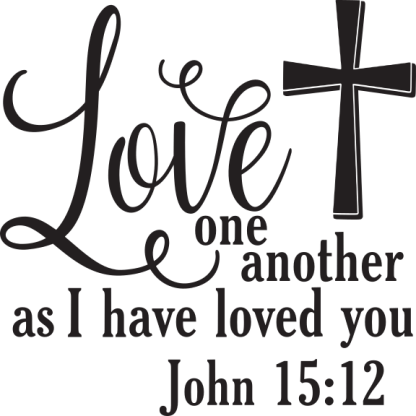 Love one another as I have loved you John 15:12