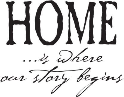 HOME ...is where our story begins