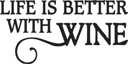 LIFE IS BETTER WITH WINE