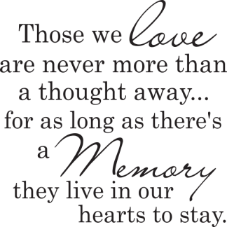 Those we love are never more than a thought away...