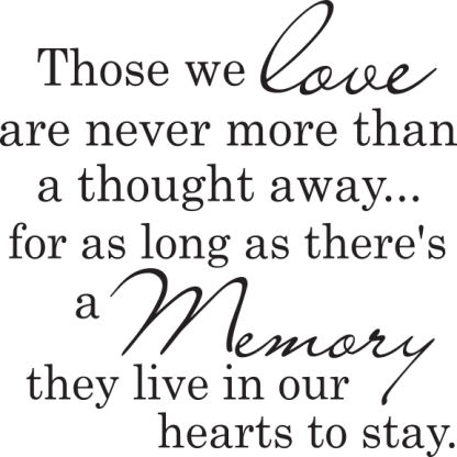 Those we love are never more than a thought away...