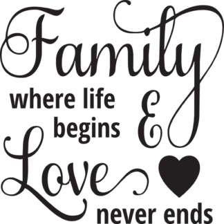Family where life begins & Love never ends