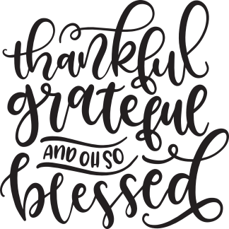 Thankful grateful and oh so blessed