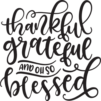 Thankful grateful and oh so blessed