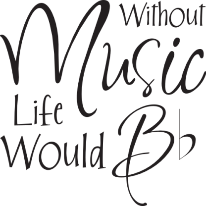 Without Music Life Would B flat