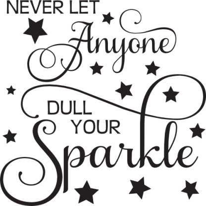 Never let anyone dull your sparkle