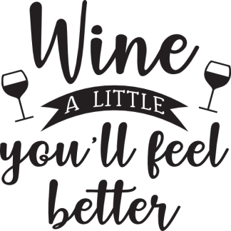 Wine a little you'll feel better
