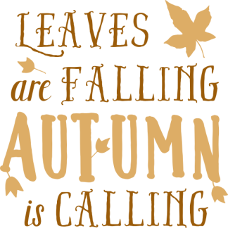 LEAVES are FALLING AUTUMN is CALLING