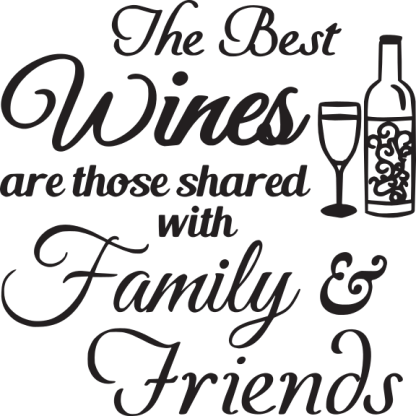 The Best Wines are those shared with Family & Friends