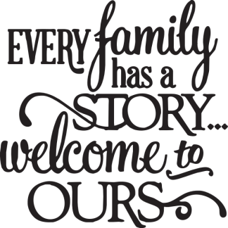 EVERY family has a STORY welcome to OURS