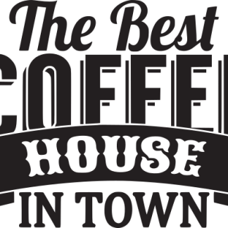 The Best COFFEE HOUSE IN TOWN