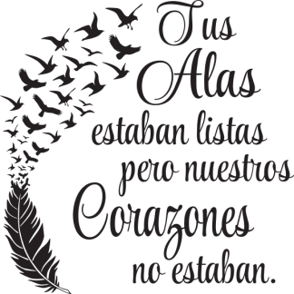 Tus Alas estaban listas pero-neustros Corazones no estaban.