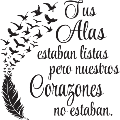 Tus Alas estaban listas pero-neustros Corazones no estaban.