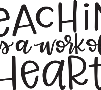 TEACHING is a work of HEART
