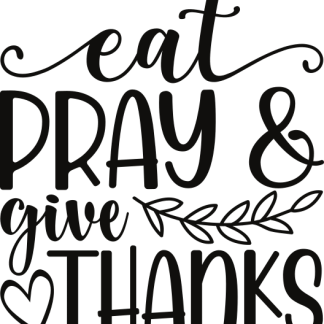 eat PRAY give THANKS