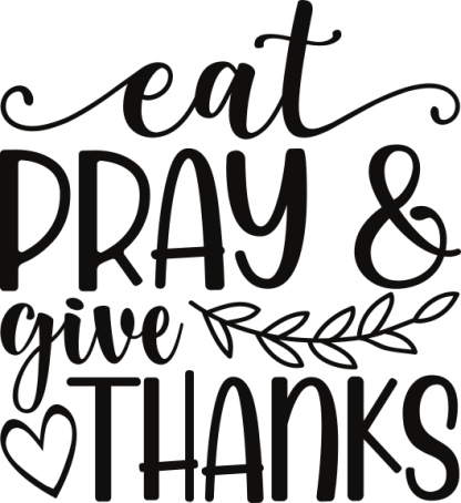 eat PRAY give THANKS