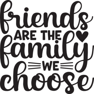 Friends are the family we choose