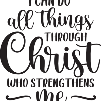 I CAN DO all things THROUGH Christ WHO STRENGTHENS me
