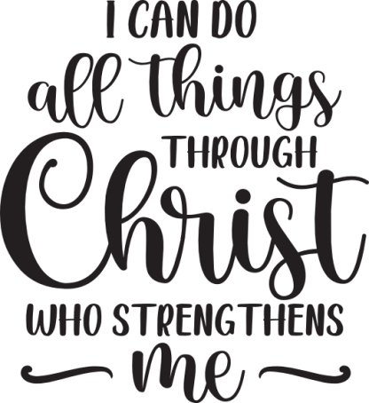 I CAN DO all things THROUGH Christ WHO STRENGTHENS me