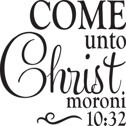 COME unto Christ moroni 10:32
