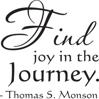 Find joy in the Journey. - Thomas S. Monson