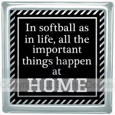 In softball as in life, all the important things happen at HOME