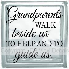 Grandparents WALK beside us TO HELP AND TO guide us.
